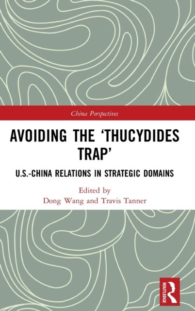 Avoiding the ?Thucydides Trap? : U.S.-China Relations in Strategic Domains