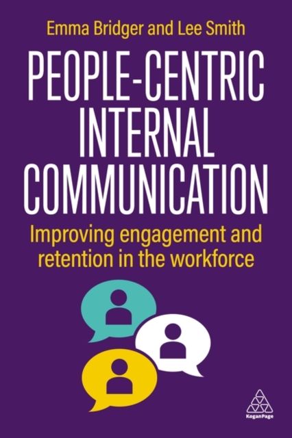 People-Centric Internal Communication : Improving Engagement and Retention in the Workforce