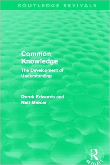 Common Knowledge (Routledge Revivals) : The Development of Understanding in the Classroom