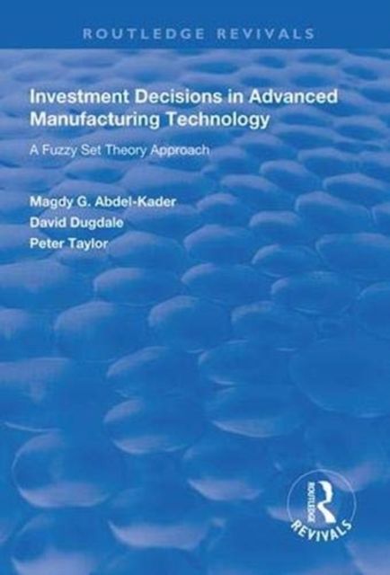 Investment Decisions in Advanced Manufacturing Technology : A Fuzzy Set Theory Approach
