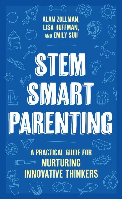 STEM SMART Parenting : A Practical Guide for Nurturing Innovative Thinkers