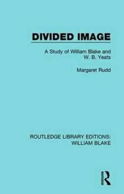 Divided Image : A Study of William Blake and W. B. Yeats