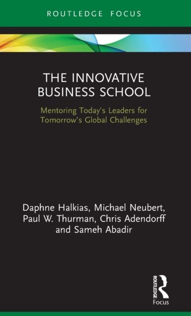 The Innovative Business School : Mentoring Today’s Leaders for Tomorrow’s Global Challenges