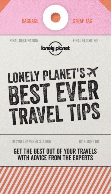 Lonely Planet's best ever travel tips : get the best out of your travels with advice from the experts