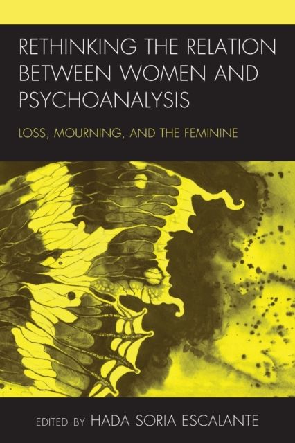Rethinking the Relation between Women and Psychoanalysis : Loss, Mourning, and the Feminine