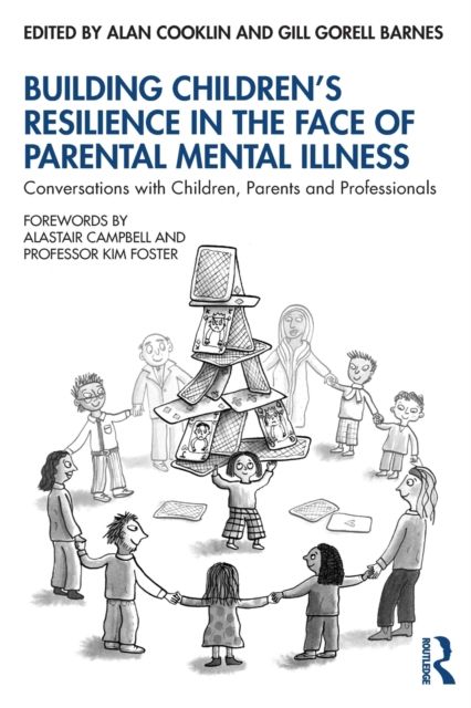 Building Children’s Resilience in the Face of Parental Mental Illness : Conversations with Children, Parents and Professionals