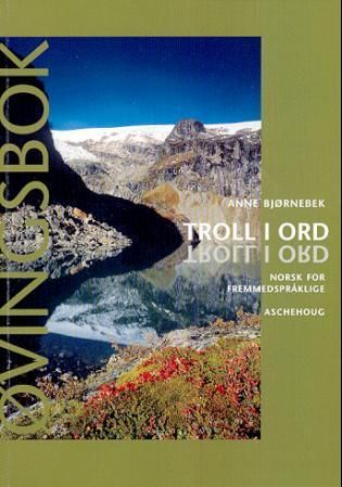 Troll i ord : øvingsbok med fasit og lærerveiledning : norsk som fremmedspråk
