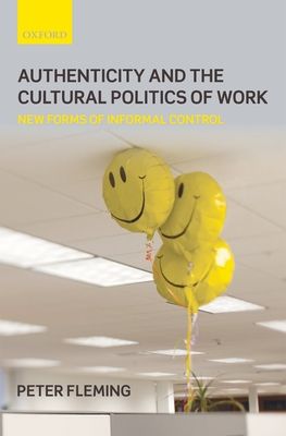Authenticity and the Cultural Politics of Work : New Forms of Informal Control