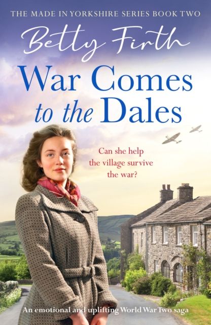 War Comes to the Dales : An uplifting, heart-warming and emotional World War Two rural saga