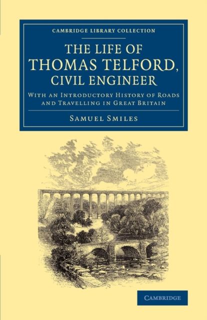 The Life of Thomas Telford, Civil Engineer : With an Introductory History of Roads and Travelling in Great Britain