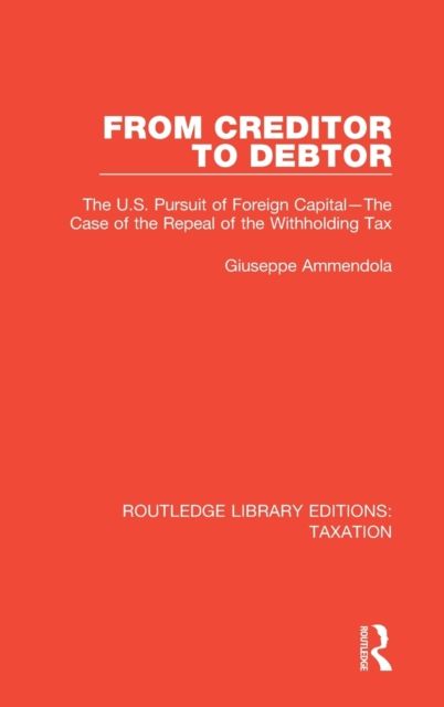 From Creditor to Debtor : The U.S. Pursuit of Foreign Capital—The Case of the Repeal of the Withholding Tax