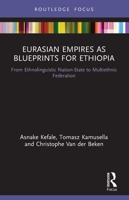Eurasian Empires as Blueprints for Ethiopia : From Ethnolinguistic Nation-State to Multiethnic Federation