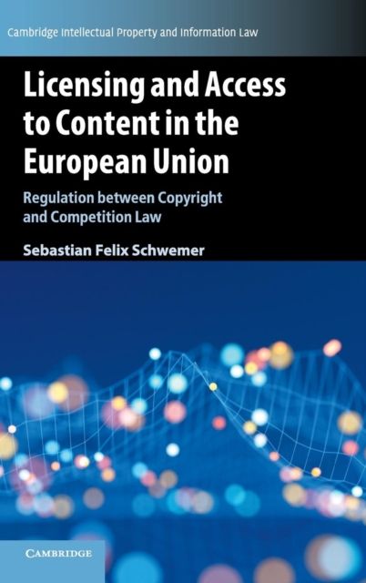 Licensing and Access to Content in the European Union : Regulation between Copyright and Competition Law
