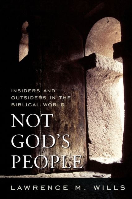 Not God's People : Insiders and Outsiders in the Biblical World