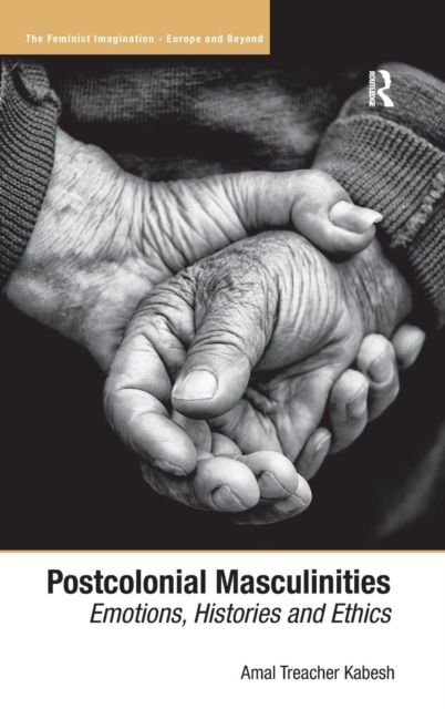Postcolonial Masculinities : Emotions, Histories and Ethics