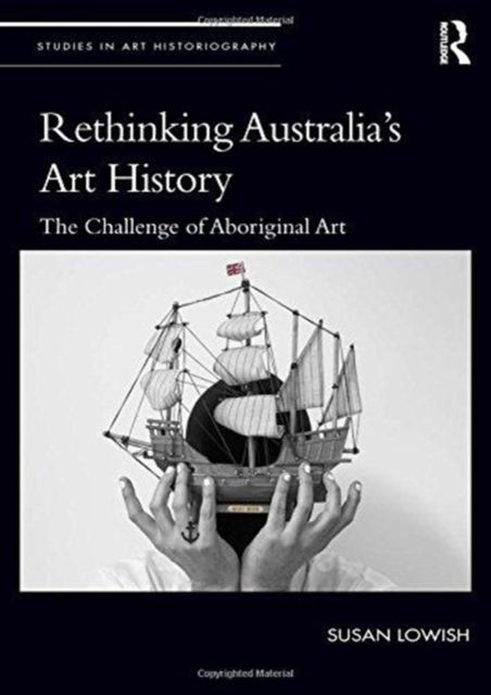 Rethinking Australia’s Art History : The Challenge of Aboriginal Art