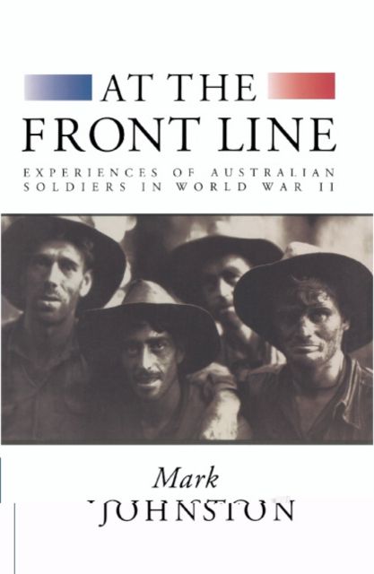 At the Front Line : Experiences of Australian Soldiers in World War II