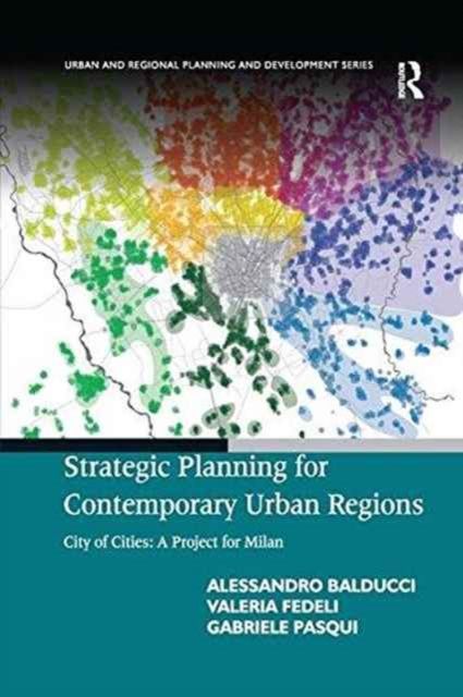 Strategic Planning for Contemporary Urban Regions : City of Cities: A Project for Milan
