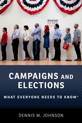 Campaigns and Elections : What Everyone Needs to Know®