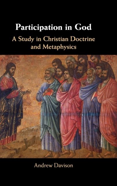 Participation in God : A Study in Christian Doctrine and Metaphysics