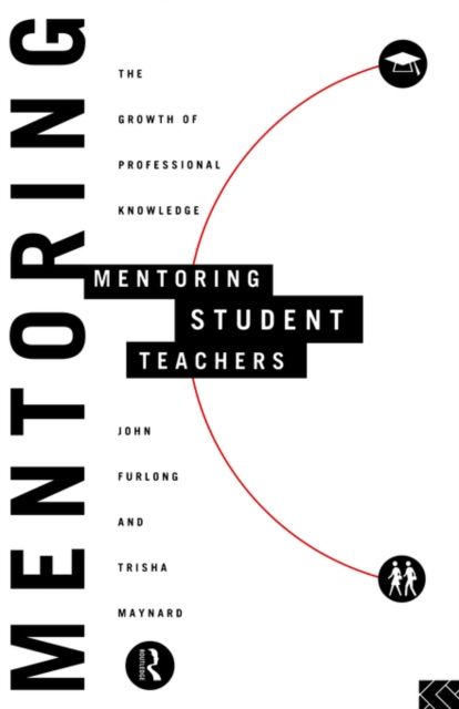 Mentoring Student Teachers : The Growth of Professional Knowledge