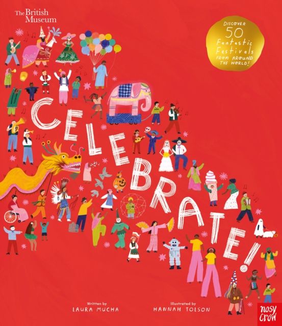 British Museum: Celebrate! : Discover 50 Fantastic Festivals from Around the World