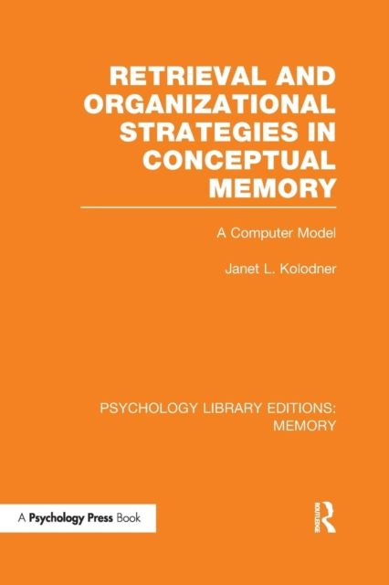 Retrieval and Organizational Strategies in Conceptual Memory (PLE: Memory) : A Computer Model