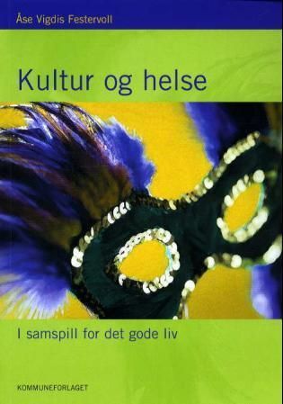 Kultur og helse : i samspill for det gode liv