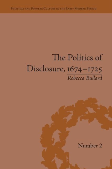 The Politics of Disclosure, 1674-1725 : Secret History Narratives