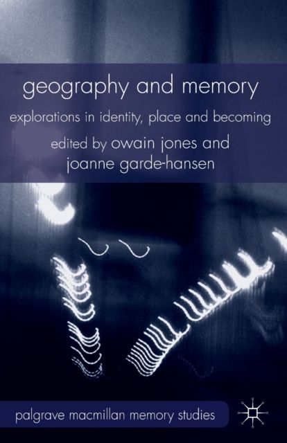 Geography and Memory : Explorations in Identity, Place and Becoming