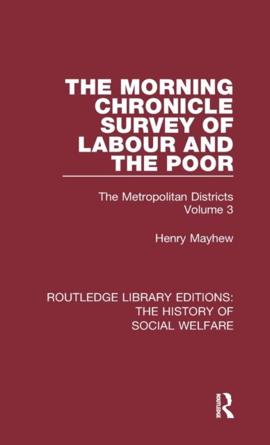The Morning Chronicle Survey of Labour and the Poor : The Metropolitan Districts Volume 3