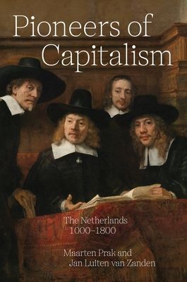 Pioneers of Capitalism : The Netherlands 1000–1800