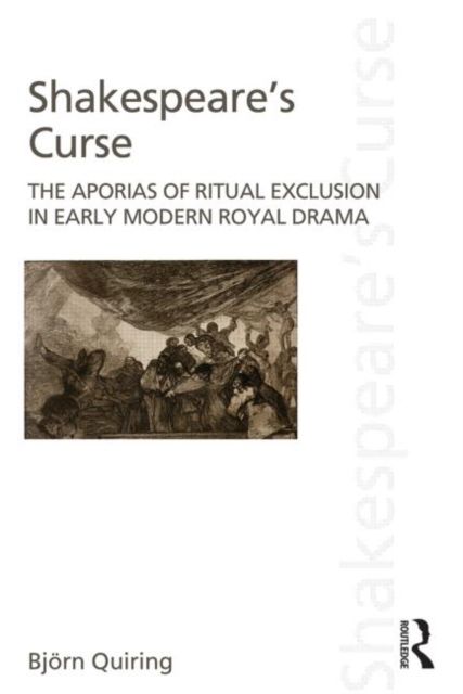 Shakespeare's Curse : The Aporias of Ritual Exclusion in Early Modern Royal Drama