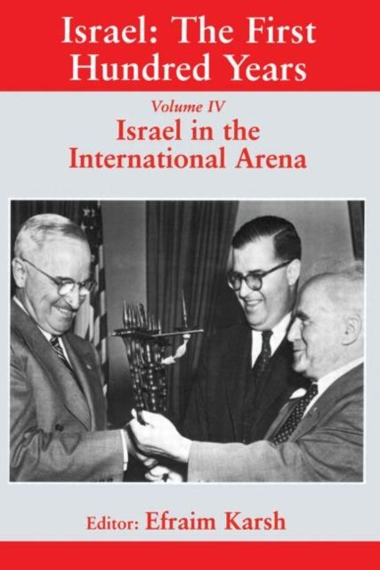 Israel: The First Hundred Years : Volume IV: Israel in the International Arena