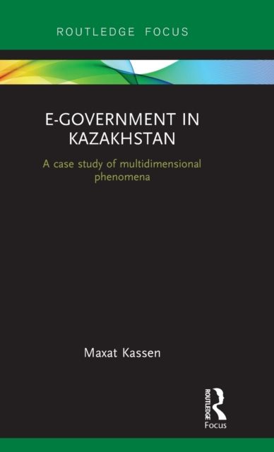 E-Government in Kazakhstan : A Case Study of Multidimensional Phenomena