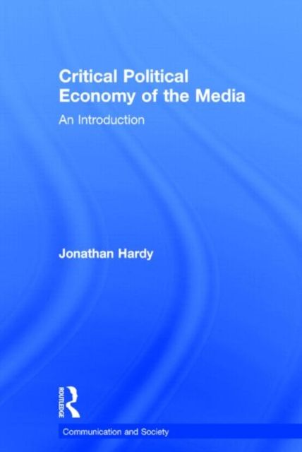 Critical Political Economy of the Media : An Introduction