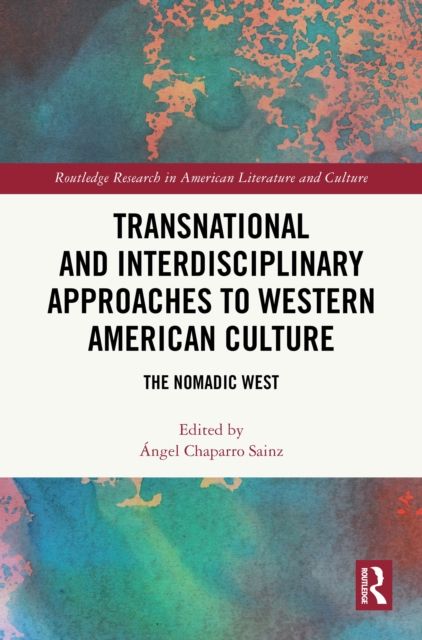Transnational and Interdisciplinary Approaches to Western American Culture : The Nomadic West