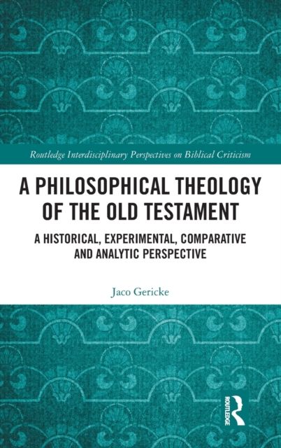 A Philosophical Theology of the Old Testament : A historical, experimental, comparative and analytic perspective