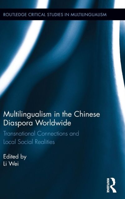Multilingualism in the Chinese Diaspora Worldwide : Transnational Connections and Local Social Realities