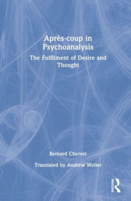 Apres-coup in Psychoanalysis : The Fulfilment of Desire and Thought