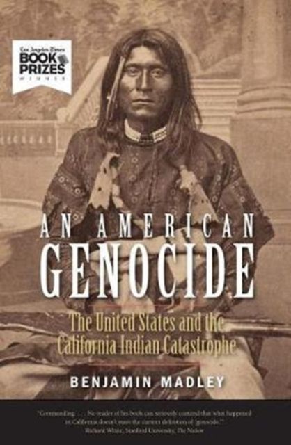 An American Genocide : The United States and the California Indian Catastrophe, 1846-1873