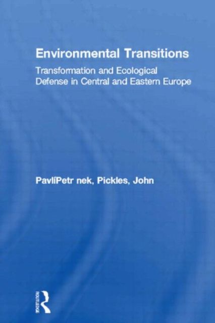 Environmental Transitions : Transformation and Ecological Defense in Central and Eastern Europe