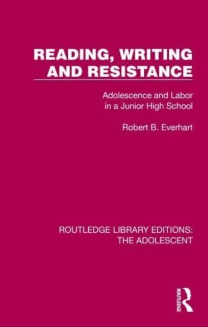 Reading, Writing and Resistance : Adolescence and Labor in a Junior High School