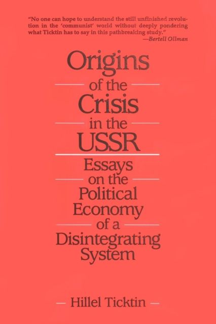 Origins of the Crisis in the U.S.S.R. : Essays on the Political Economy of a Disintegrating System