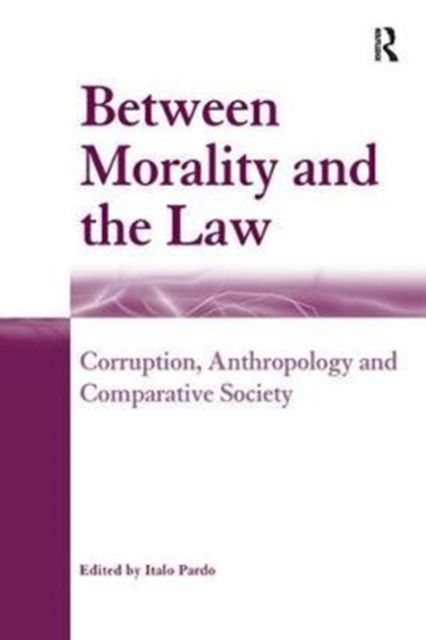 Between Morality and the Law : Corruption, Anthropology and Comparative Society