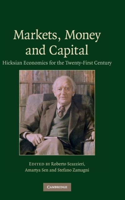 Markets, Money and Capital : Hicksian Economics for the Twenty First Century