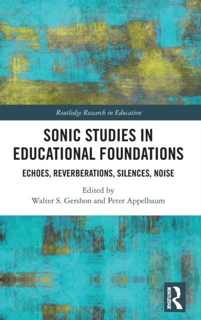 Sonic Studies in Educational Foundations : Echoes, Reverberations, Silences, Noise