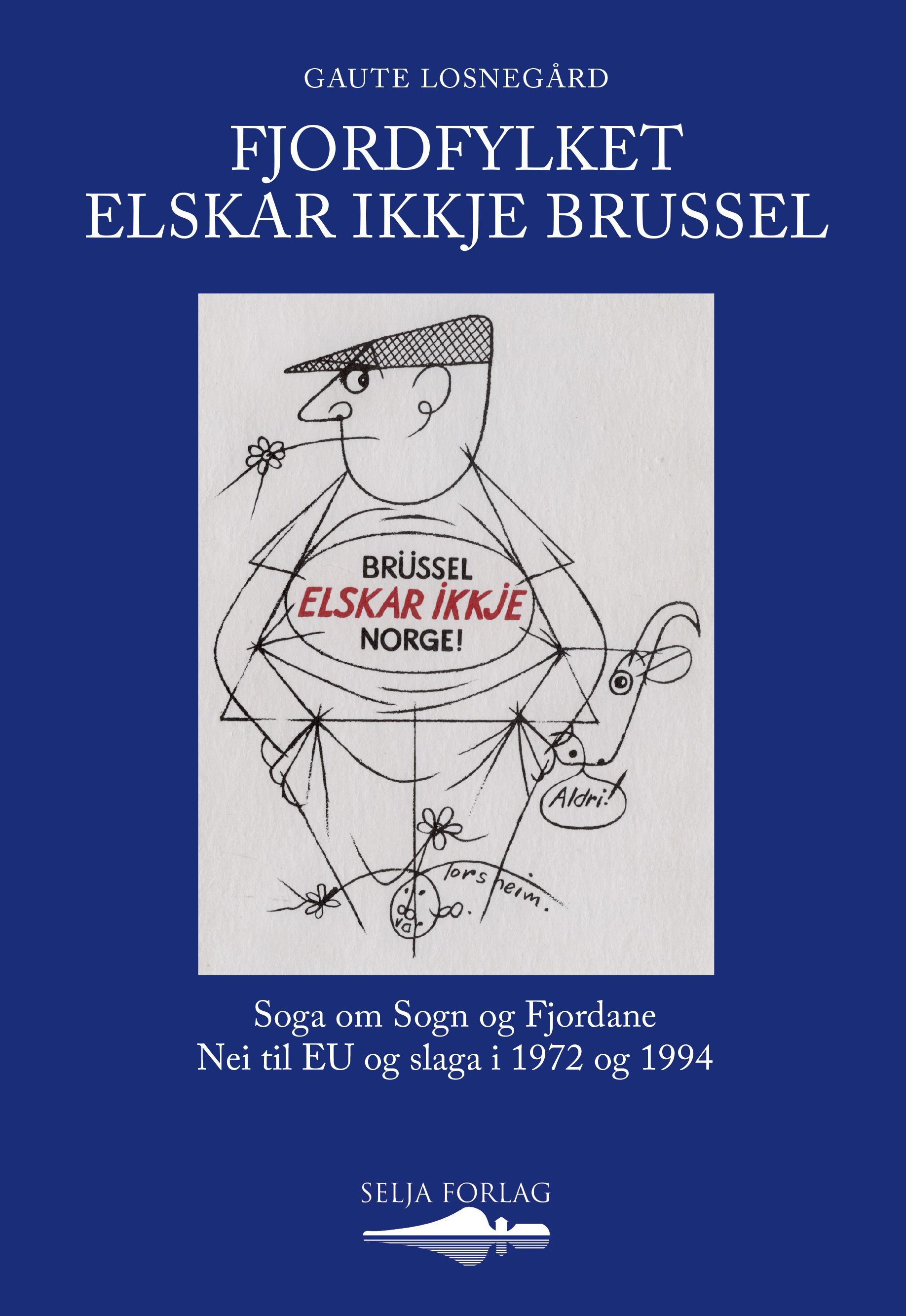 Fjordfylket elskar ikkje Brussel : soga om Sogn og Fjordane Nei til Eu og slaga i 1972 og 1994