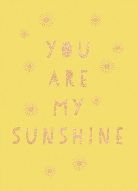 You Are My Sunshine : Uplifting Quotes for an Awesome Friend