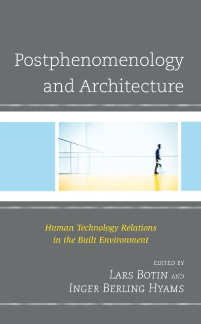 Postphenomenology and Architecture : Human Technology Relations in the Built Environment